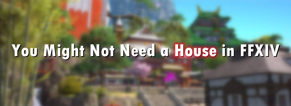 you-might-not-need-a-house-in-ffxiv